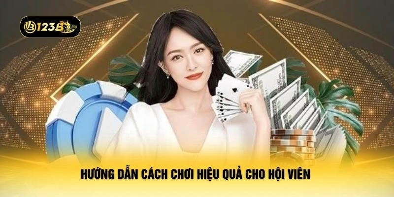 Hướng dẫn cách chơi hiệu quả cho hội viên 